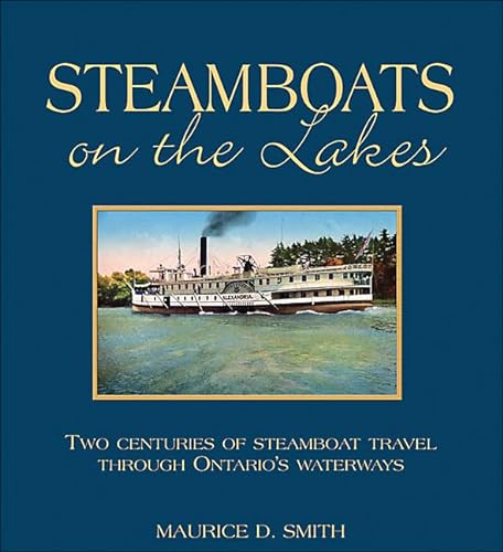 Steamboats on the Lakes : Two Centuries of Steamboat Travel through Ontario's Waterways. First Edition