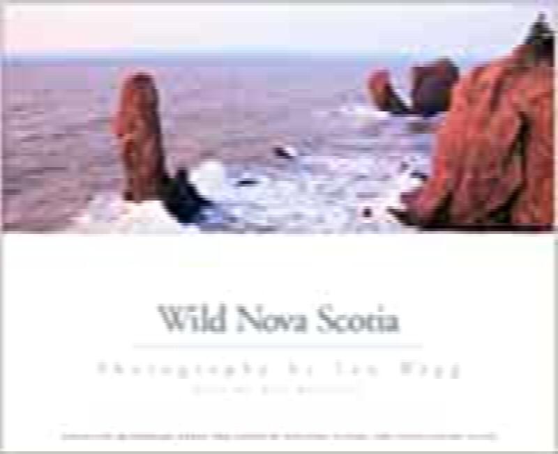 Image for Wild Nova Scotia : Protected Wilderness Areas and Canadian Heritage Riveres, and other Nature Sites. First Edition in dust jacket Wild Nova Scotia : Protected Wilderness Areas and Canadian Heritage Riveres, and other Nature Sites. First Edition in dust jacket