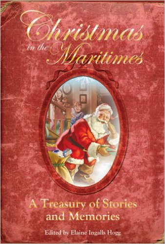 Christmas in the Maritimes : A Treasury of Stories and Memories. First Edition.