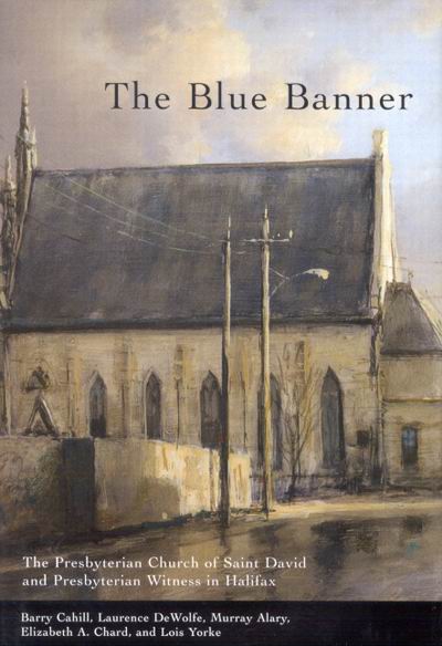 Image for Blue Banner : The Presbyterian Church of Saint David and Presbyterian Witness in Halifax. First Edition in dustjacket