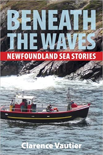 Beneath the Waves : Newfoundland Sea Stories. Second Printing