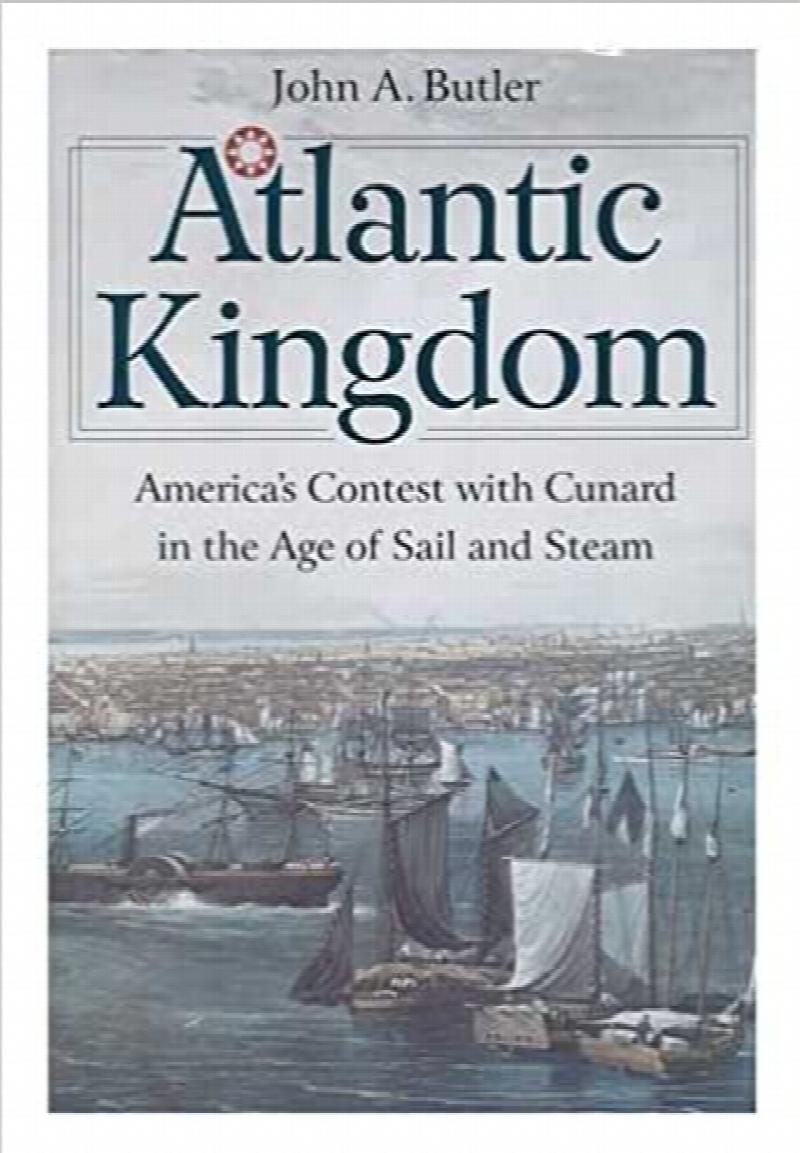 Image for Atlantic Kingdom : America's Contest with Cunard in the Age of Sail and Steam. First Edition in dust jacket