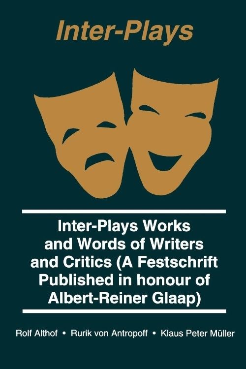 Image for Inter-Plays : Works and Words of Writers and Critics : A Festschrift Published in honour of Albert-Reiner Glaap. First Edition, Signed. Inter-Plays : Works and Words of Writers and Critics : A Festschrift Published in honour of Albert-Reiner Glaap. First Edition, Signed.