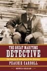 Image for The Great Maritime Detective : The Exploits and Adventures of the Notorious Peachie Carroll. The Great Maritime Detective : The Exploits and Adventures of the Notorious Peachie Carroll.