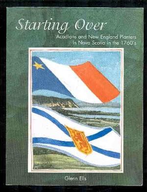 Starting Over : Acadians and New England Planters in Nova Scotia in the 1760's : A Novel. First Edition, Signed.