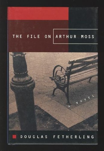 The File on Arthur Moss : A Novel. First Edition in dust jacket