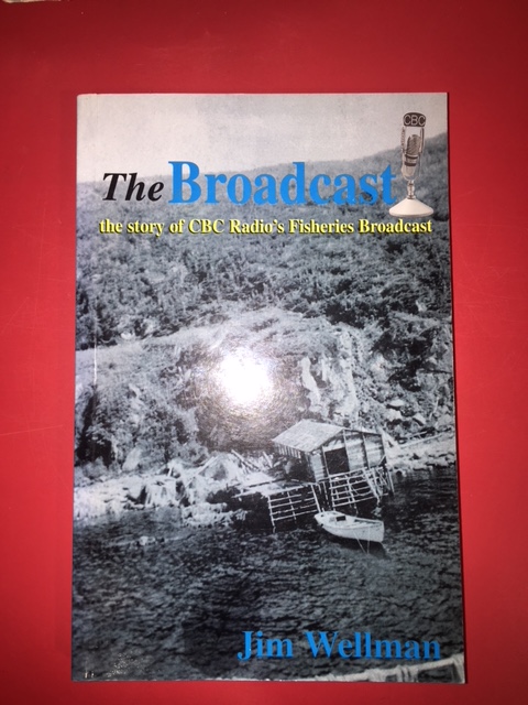 Image for The Broadcast : The Story of CBC Radio's Fisheries Broadcast. First Edition, Signed
