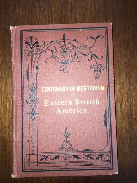 Centenary of Methodism in Eastern British America, 1782-1882. First Edition Image for Centenary of Methodism in Eastern British America, 1782-1882. First Edition
