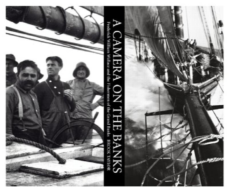 Image for A Camera on the Banks : Frederick William Wallace and the Fishermen of Nova Scotia. First Edition