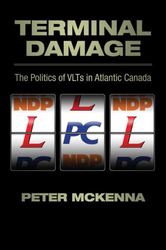 Terminal Damage : The Politics of VLTs in Atlantic Canada. First Edition