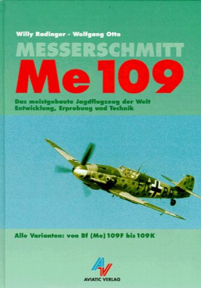 Image for Messerschmitt Me 109 : Das meistgebaute Jagdflugzeug de Welt Entwicklung, Erprobung und Technik. Alle Varianten: von Bf 109F bis Bf 109K. First Edition Messerschmitt Me 109 : Das meistgebaute Jagdflugzeug de Welt Entwicklung, Erprobung und Technik. Alle Varianten: von Bf 109F bis Bf 109K. First Edition