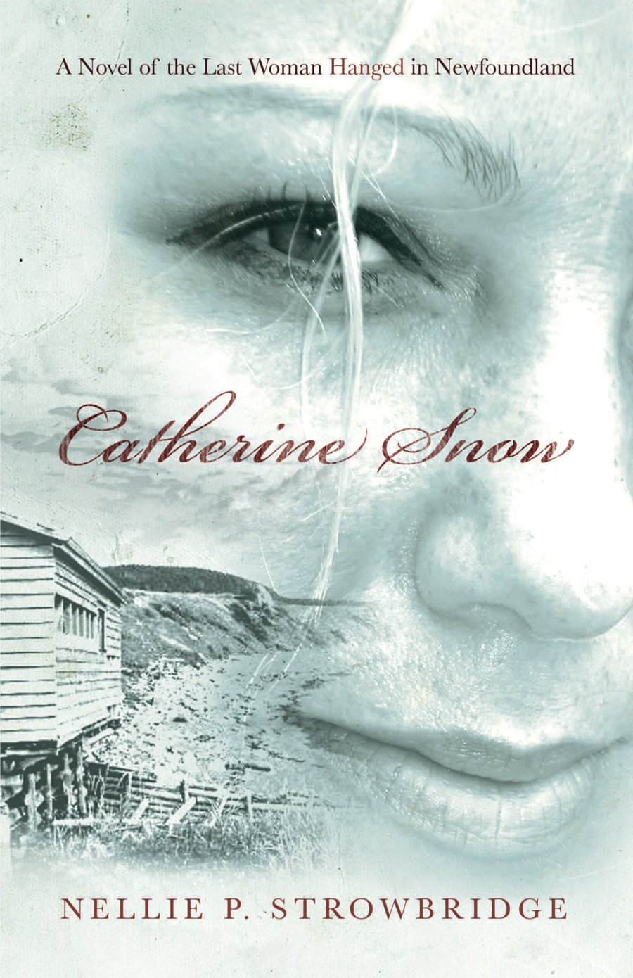 Catherine Snow : A Novel of the Last Woman Hanged in Newfoundland. First Edition