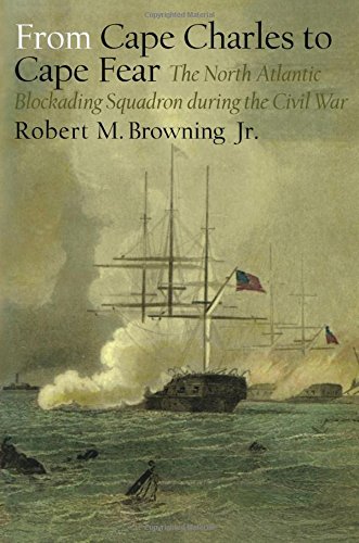 From Cape Charles to Cape Fear : The North Atlantic Blockading Squadron during the Civil War. First Paperback Edition Image for From Cape Charles to Cape Fear : The North Atlantic Blockading Squadron during the Civil War. First Paperback Edition