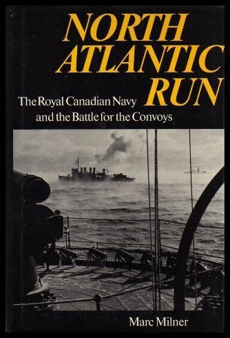 Image for North Atlantic Run : The Royal Canadian Navy and the Battle for the Convoys. 3rd Printing in dustjacket