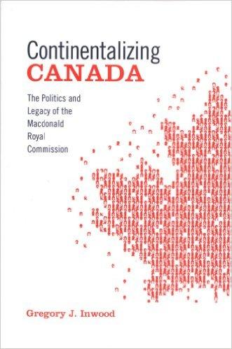 Continentalizing Canada : The Politics and Legacy of the Macdonald Royal Commission. in dj. Image for Continentalizing Canada : The Politics and Legacy of the Macdonald Royal Commission. in dj.