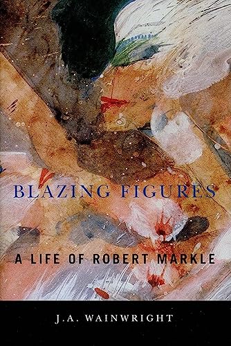 Blazing Figures : A Life of Robert Markle. First Edition in dust jacket, Signed