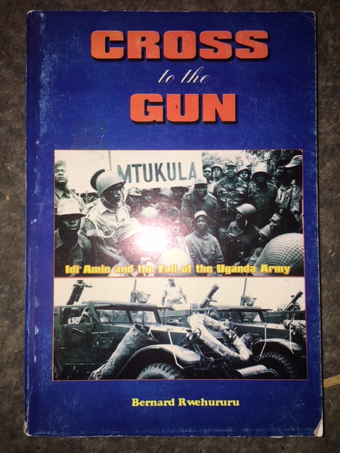 Image for Cross to the Gun : Idi Amin and the Fall of the Uganda Army. First Edition.