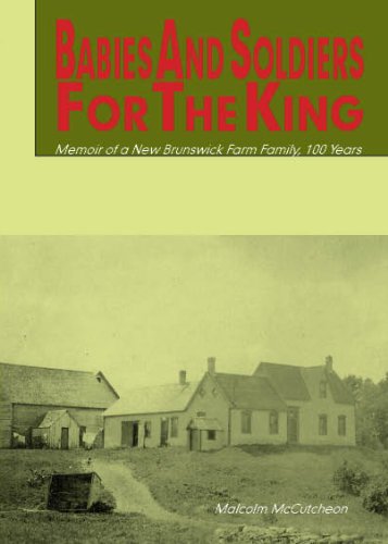 Image for Babies and Soldiers for the King : Memoir of a New Brunswick Farm Family, 100 Years Babies and Soldiers for the King : Memoir of a New Brunswick Farm Family, 100 Years