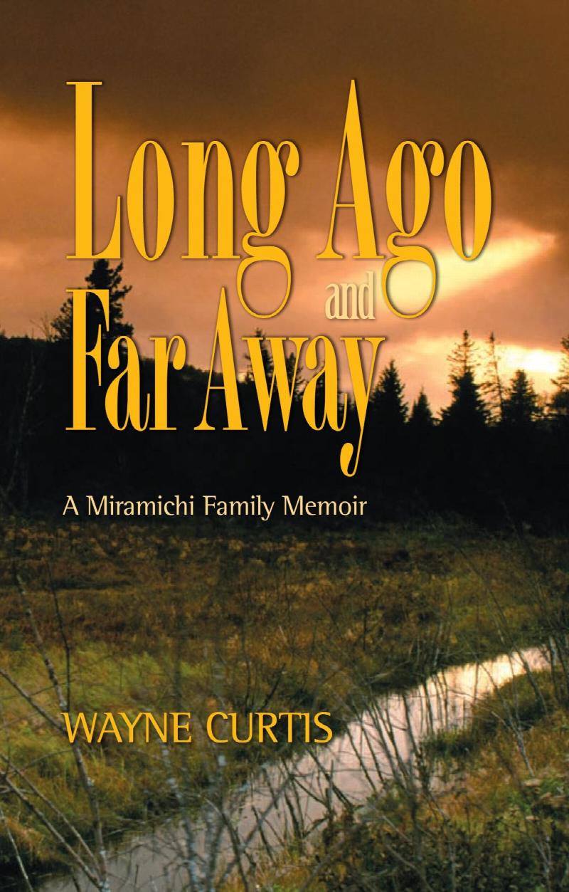 Long Ago and Far Away : A Miramichi Family Memoir. First Edition