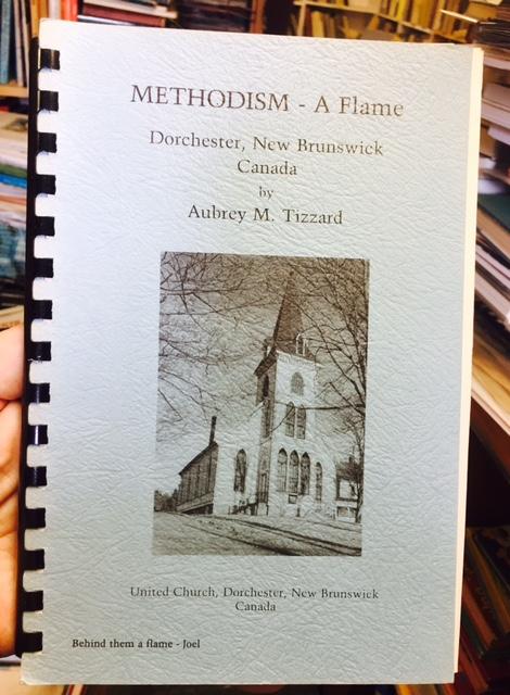 Methodism - A Flame, Dorchester, New Brunswick, Canada. First Edition.