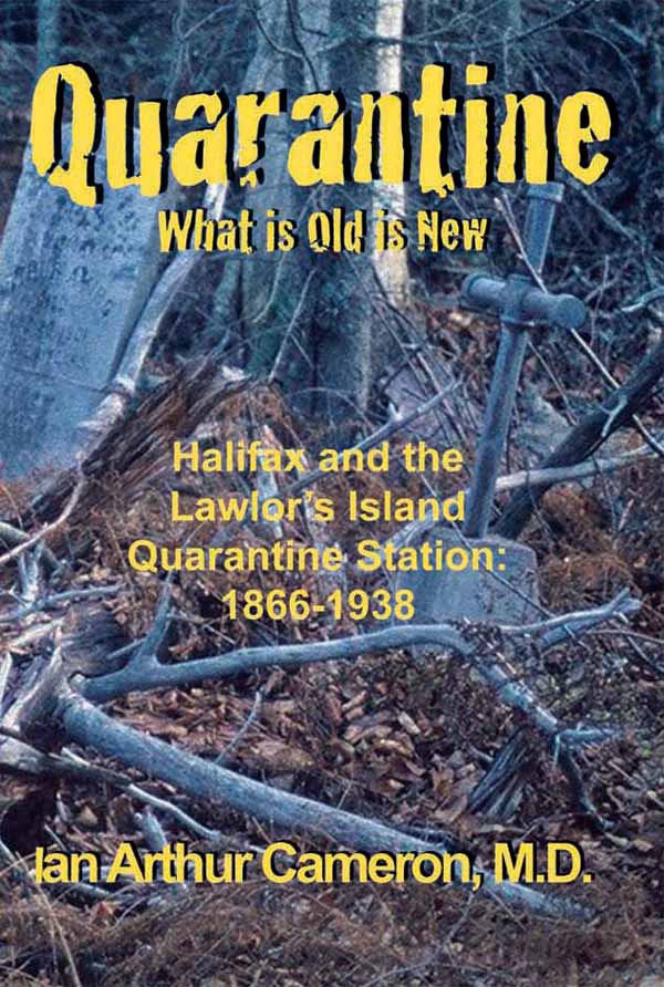 Quarantine, What is Old is New : Halifax and the Lawlor's Island Quarantine Station 1866-1938. First Edition, Signed