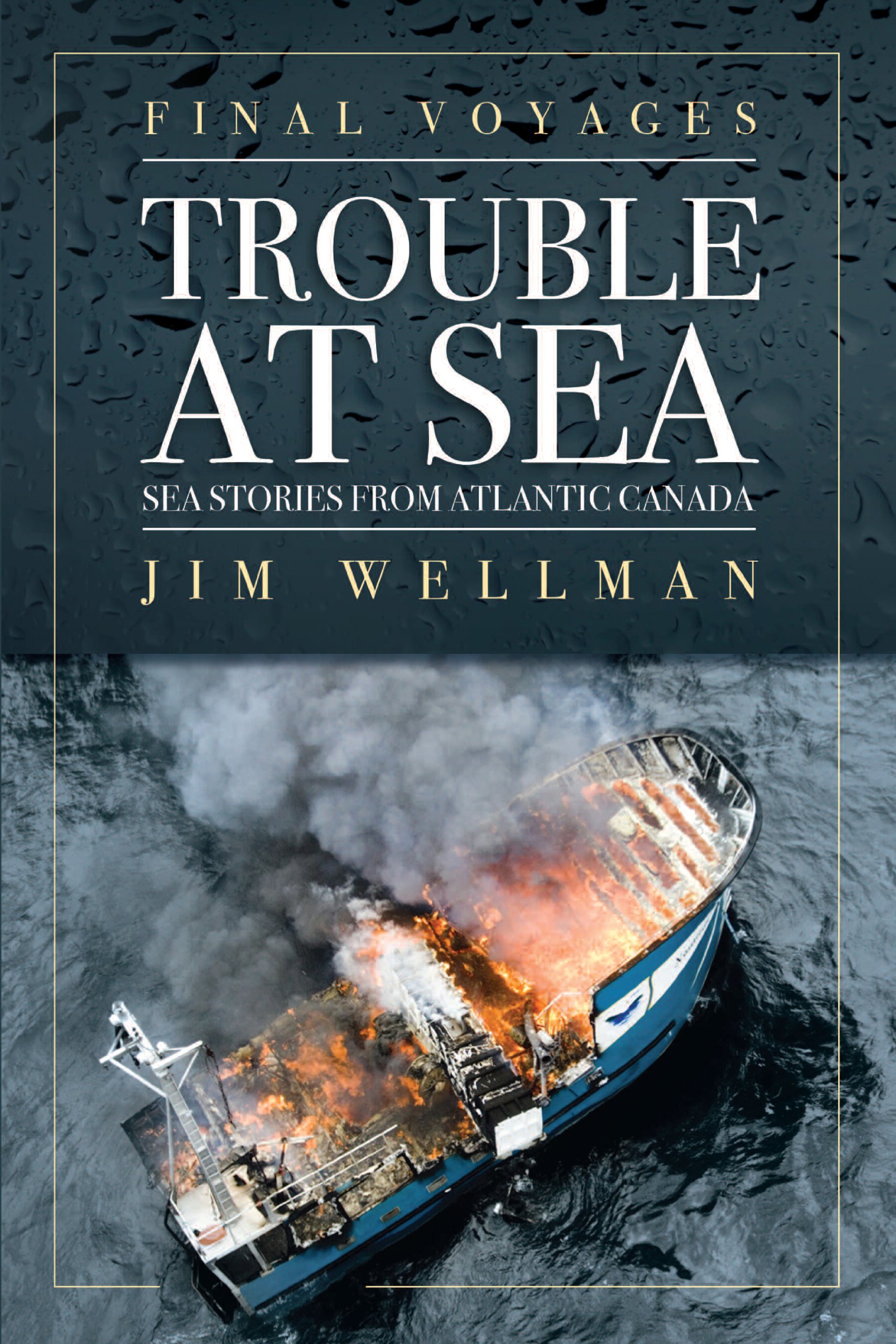Final Voyages : Trouble at Sea : Sea Stories from Atlantic Canada. First Edition.