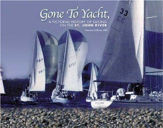 Gone to Yacht : A Pictorial History of Sailing on the St. John River. First Edition, Signed