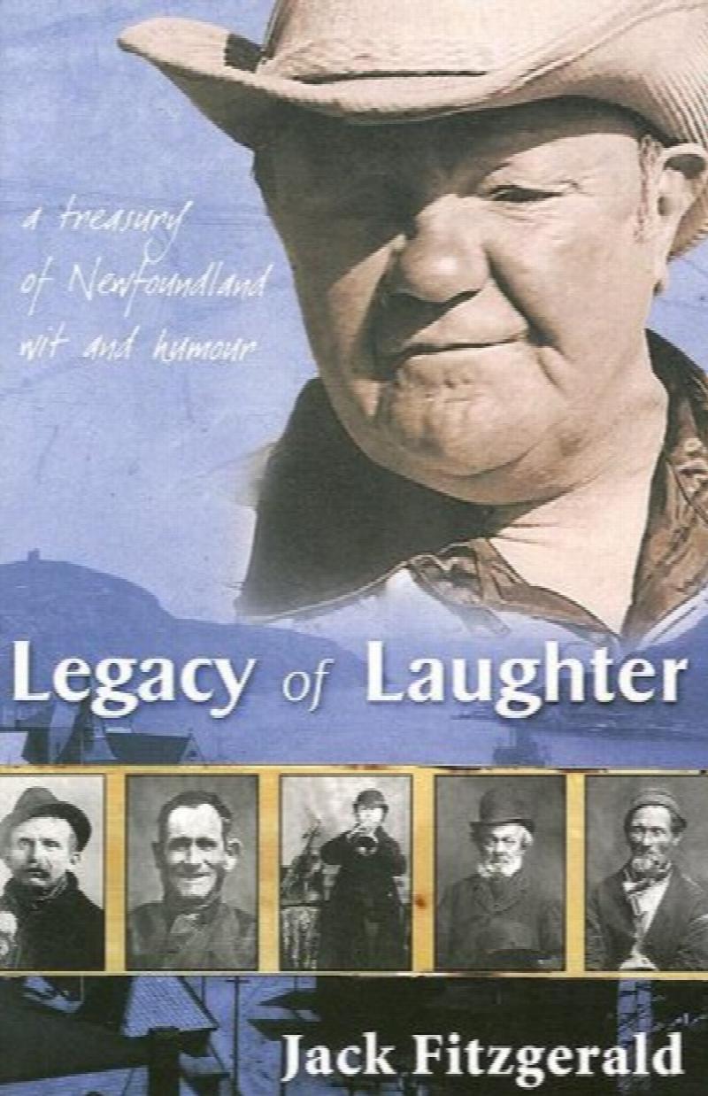 Legacy of Laughter : A Treasury of Newfoundland Wit and Humour. First Edition