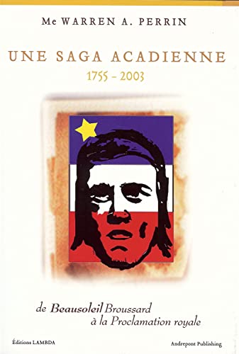Une Saga acadienne 1755-2003 : De Beausoleil Broussard la Proclamation royale. First Edition. Signed.