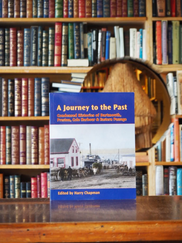 A Journey to the Past : Condensed Histories of Dartmouth, Preston, Cole Harbour & Eastern Passage. 1st.