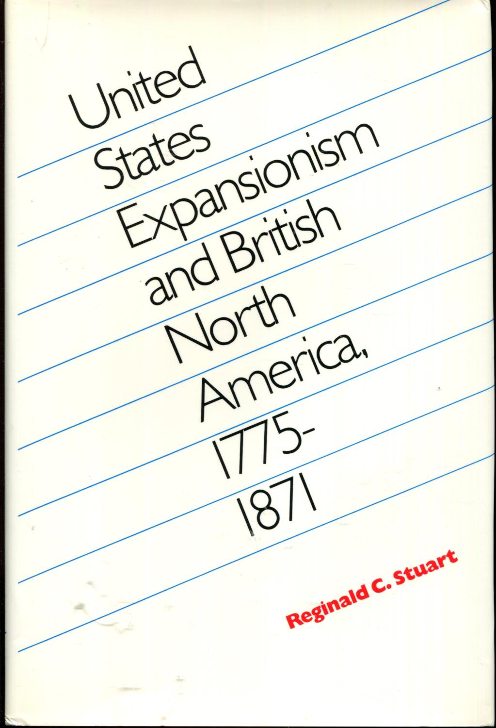 United States Expansionism and British North America, 1775-1871. First Edition in dustjacket