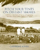 Pitch Your Tents on Distant Shores : A History of the Sisters of the Good Shepherd in Australia, Aotearoa / New Zealand and Tahiti.First Edition in dust jacket.