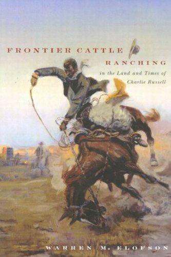 Frontier Cattle Ranching in the Land and Times of Charlie Russell. First Edition in dustjacket