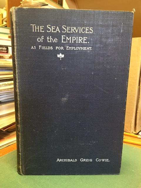 Sea Services of the Empire as Fields for Employment. With Forewords by Frederick, First Marquess of Dufferin and Ava, and Vice-Admiral D.H. Bosanquet.First Edition