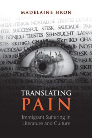 Translating Pain : Immigrant Suffering in Literature and Culture. First Edition in dustjacket.