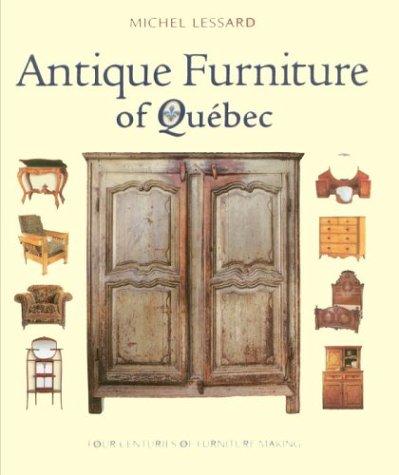 Image for Antique Furniture of Quebec : Four Centuries of Furniture Making. First Edition in dustjacket